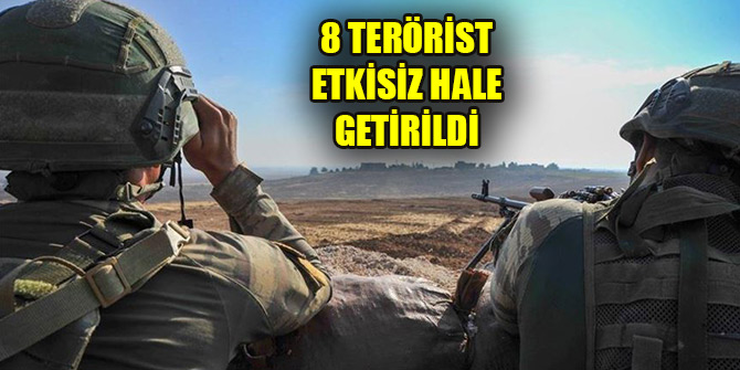 8 terörist etkisiz hale getirildi