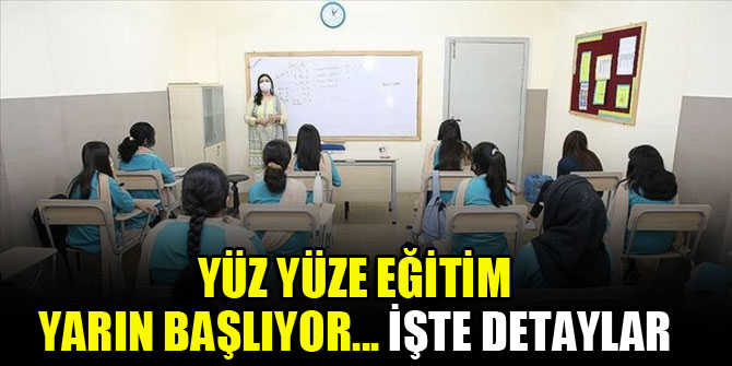 Yüz yüze eğitim yarın başlıyor... İşte detaylar