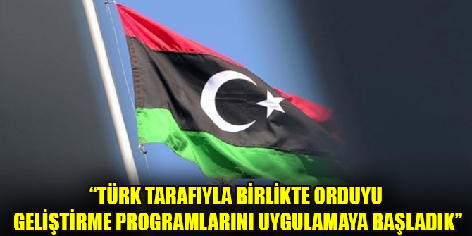 Libya Savunma Bakanlığı: Türk tarafıyla birlikte orduyu geliştirme programlarını uygulamaya başladık