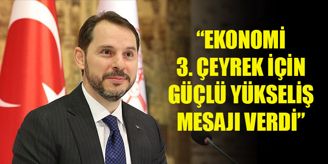 Albayrak: Ekonomi 3. çeyrek için güçlü yükseliş mesajı verdi