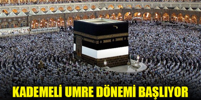 Kademeli umre dönemi başlıyor