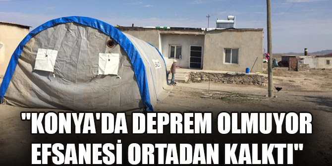 "Konya'da deprem olmuyor efsanesi ortadan kalktı"