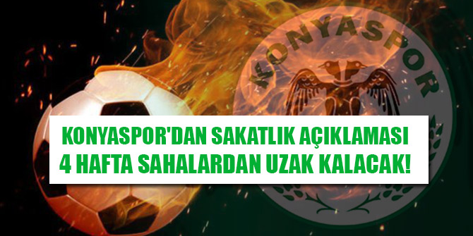 Konyaspor'dan sakatlık açıklaması: 4 hafta sahalardan uzak kalacak!