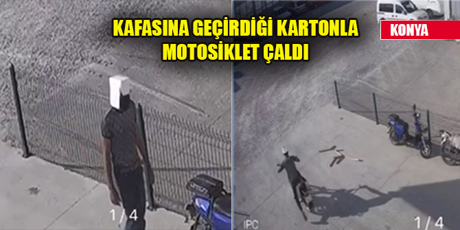 Hırsız kafasına geçirdiği kartonla motosikleti böyle çaldı