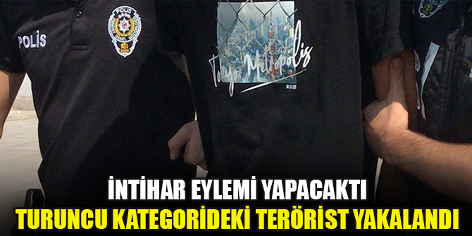 İntihar eylemi yapmak isteyen turuncu kategorideki terörist yakalandı