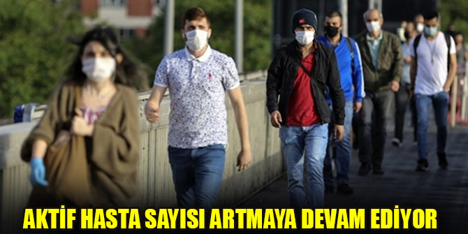 Aktif hasta sayısı artmaya devam ediyor