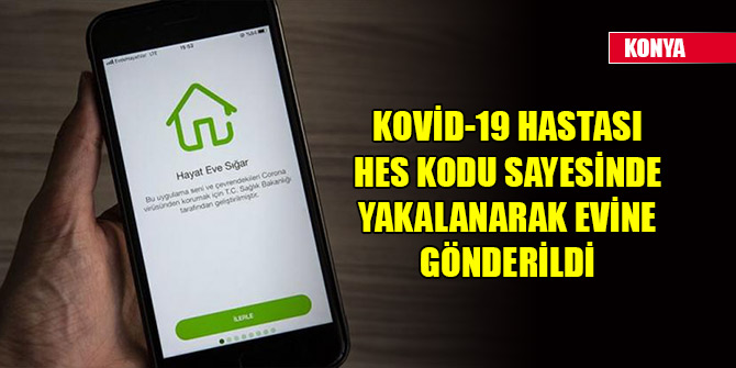 Konya'da Kovid-19 hastası HES kodu sayesinde yakalanarak evine gönderildi
