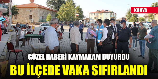 Konya'nın bu ilçesinde Kovid-19 vakası sayısı sıfırlandı