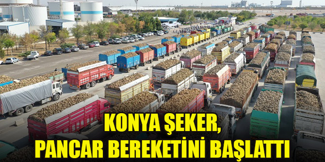 Konya Şeker, pancar bereketini başlattı