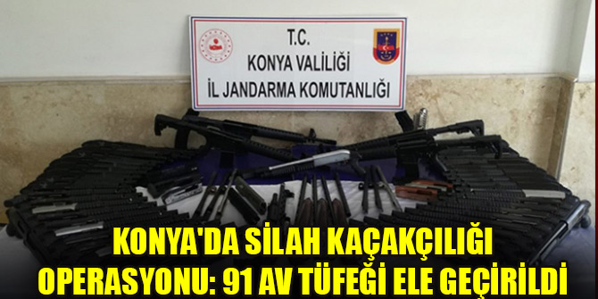 Konya'da silah kaçakçılığı operasyonu: 91 av tüfeği ele geçirildi