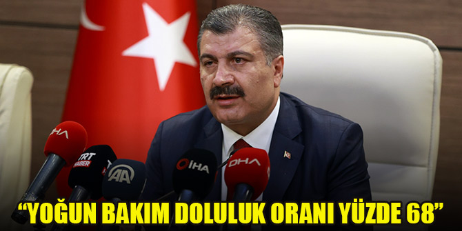Sağlık Bakanı Fahrettin Koca: Yoğun bakım doluluk oranı yüzde 68
