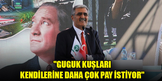 Konuk: "Guguk kuşları kendilerine daha çok pay istiyor"