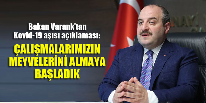 Bakan Varank'tan Kovid-19 aşısı açıklaması: Çalışmalarımızın meyvelerini almaya başladık