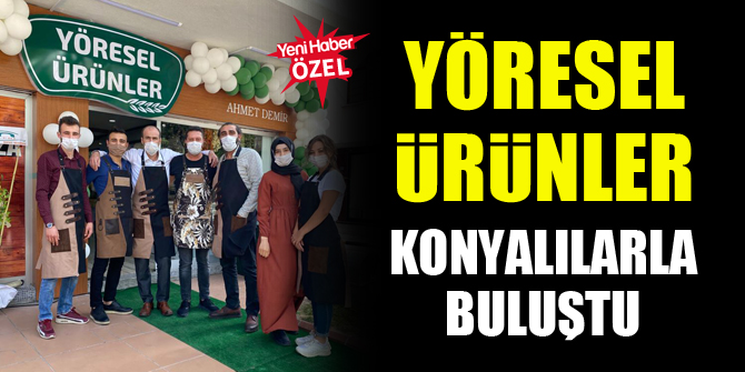 Yöresel Ürünler Konyalılarla buluştu
