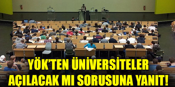 YÖK’ten üniversiteler açılacak mı sorusuna yanıt