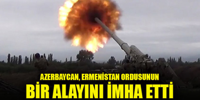 Azerbaycan, Ermenistan ordusunun bir alayını imha etti