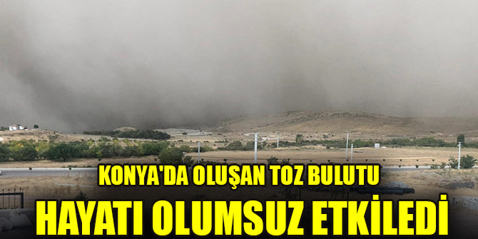 Konya'da oluşan toz bulutu hayatı olumsuz etkiledi