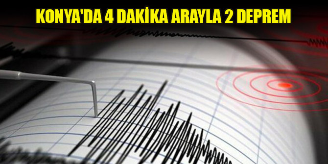 Konya'da 4 dakika arayla 2 deprem