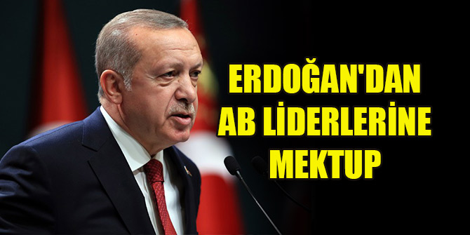 Cumhurbaşkanı Erdoğan'dan AB liderlerine mektup