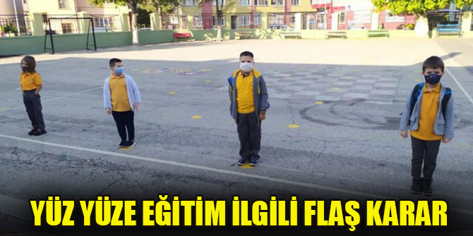 Yüz yüze eğitim ilgili flaş karar