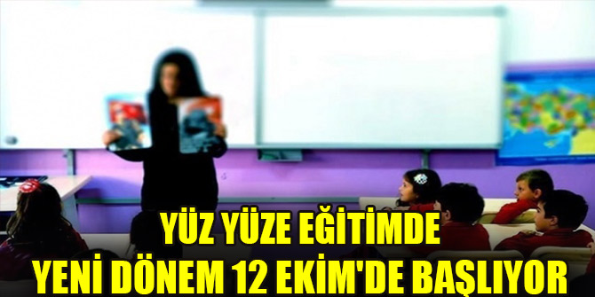 Yüz yüze eğitimde yeni dönem 12 Ekim'de başlıyor