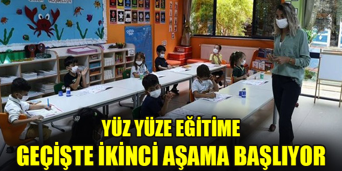 Yüz yüze eğitime geçişte ikinci aşama başlıyor