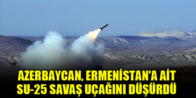 Azerbaycan, Ermenistan'a ait Su-25 savaş uçağını düşürdü