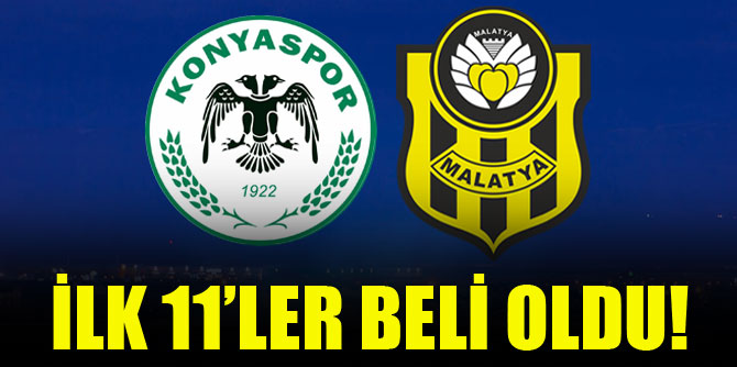 Konyaspor-Yeni Malatyaspor | İLK 11'LER BELLİ OLDU!