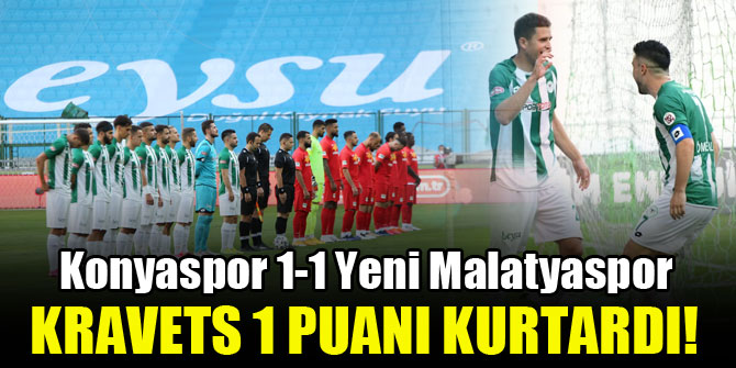 Konyaspor'da Kravets 1 puanı kurtardı!