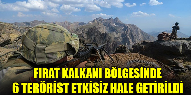 Fırat Kalkanı bölgesinde 6 terörist etkisiz hale getirildi