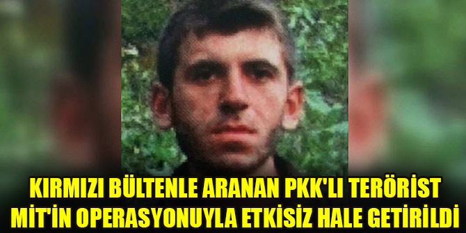 Kırmızı bültenle aranan PKK'nın sözde Metina istihbarat sorumlusu etkisiz hale getirildi