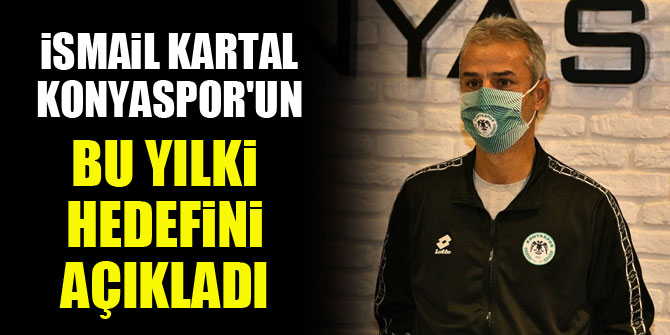 İsmail Kartal, Konyaspor'un bu yılki hedefini açıkladı