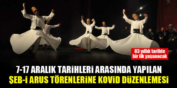 7-17 Aralık tarihleri arasında yapılan Şeb-i Arus törenlerine kovid düzenlemesi