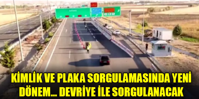 Kimlik ve plaka sorgulamasında yeni dönem... Devriye ile sorgulanacak