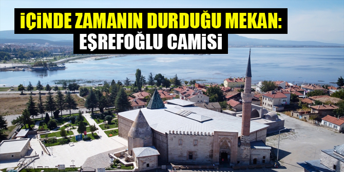 İçinde zamanın durduğu mekan: Eşrefoğlu Camisi
