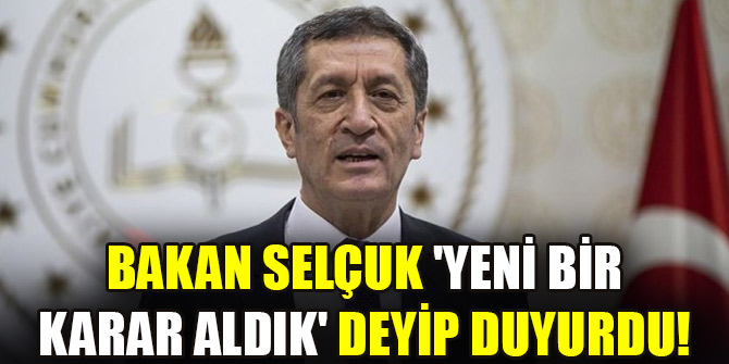 Bakan Selçuk 'yeni bir karar aldık' deyip duyurdu!