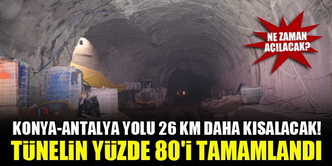 Konya-Antalya yolu 26 km daha kısalacak! Tünelin yüzde 80'i tamamlandı