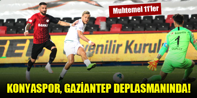 Konyaspor, Gaziantep deplasmanında!