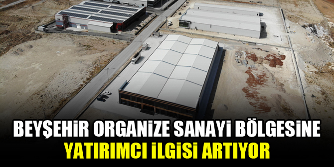 Beyşehir Organize Sanayi Bölgesine yatırımcı ilgisi artıyor