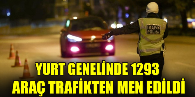 Yurt genelinde 1293 araç trafikten men edildi
