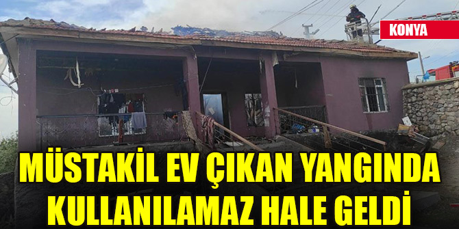 Müstakil ev çıkan yangında kullanılamaz hale geldi