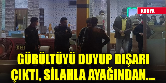 Gürültüyü duyup dışarı çıktı, silahla ayağından yaralandı