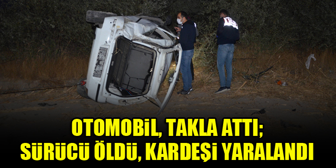 Konya'da otomobil, takla attı; sürücü öldü, kardeşi yaralandı