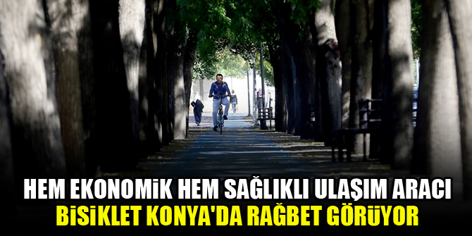 Hem ekonomik hem sağlıklı ulaşım aracı bisiklet Konya'da rağbet görüyor
