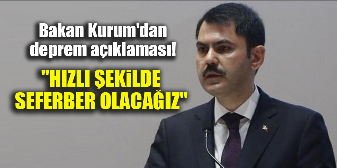 Bakan Kurum'dan deprem açıklaması! "Hızlı şekilde seferber olacağız"