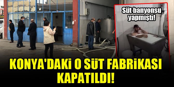 Konya'da 'iğrenç' görüntülerin çekildiği süt fabrikası kapatıldı!