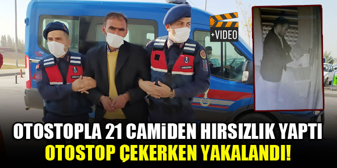 Otostopla 21 camiden hırsızlık yaptı, otostop çekerken yakalandı!
