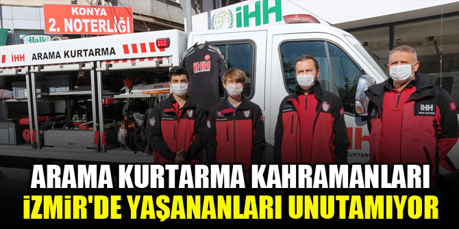 Arama kurtarma kahramanları İzmir'de yaşananları unutamıyor
