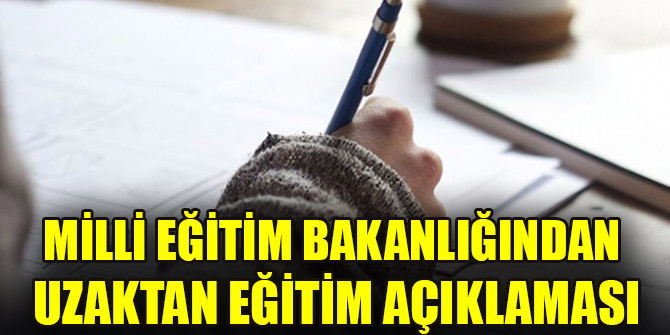 Milli Eğitim Bakanlığından uzak eğitim açıklaması