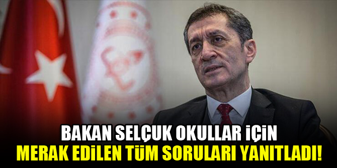 Bakan Selçuk okullar için merak edilen tüm soruları yanıtladı!